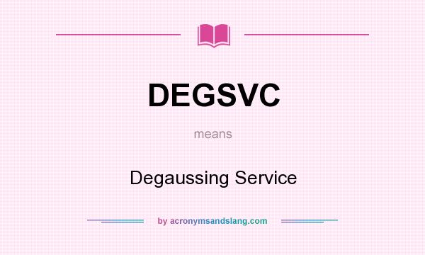 What does DEGSVC mean? It stands for Degaussing Service