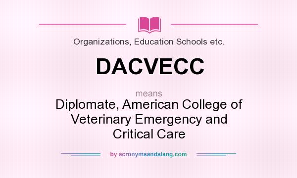 What does DACVECC mean? It stands for Diplomate, American College of Veterinary Emergency and Critical Care