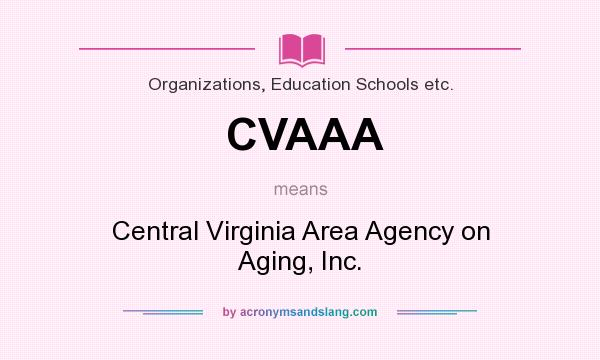 What does CVAAA mean? It stands for Central Virginia Area Agency on Aging, Inc.
