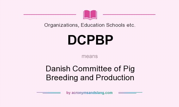 What does DCPBP mean? It stands for Danish Committee of Pig Breeding and Production