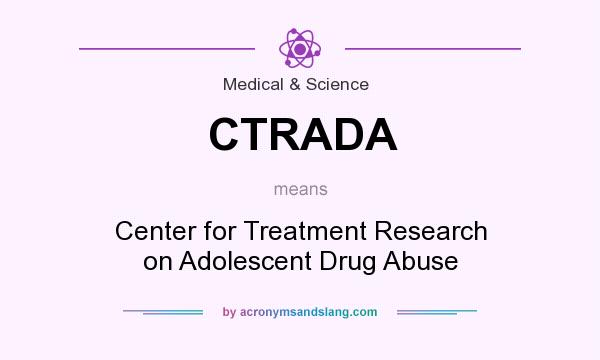 What does CTRADA mean? It stands for Center for Treatment Research on Adolescent Drug Abuse