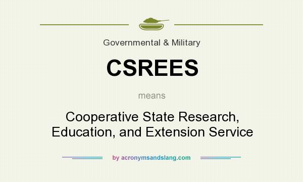 What does CSREES mean? It stands for Cooperative State Research, Education, and Extension Service