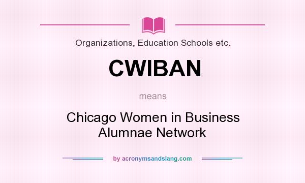 What does CWIBAN mean? It stands for Chicago Women in Business Alumnae Network