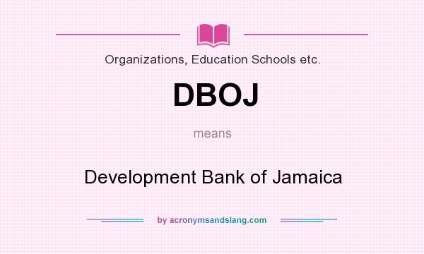 What does DBOJ mean? It stands for Development Bank of Jamaica