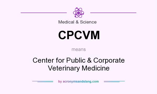 What does CPCVM mean? It stands for Center for Public & Corporate Veterinary Medicine