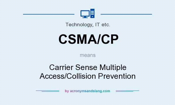 What does CSMA/CP mean? It stands for Carrier Sense Multiple Access/Collision Prevention