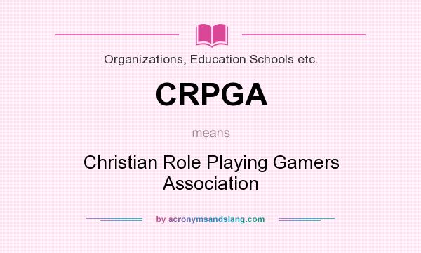 What does CRPGA mean? It stands for Christian Role Playing Gamers Association