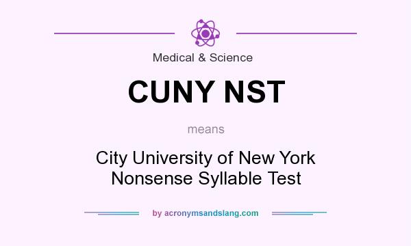 What does CUNY NST mean? It stands for City University of New York Nonsense Syllable Test