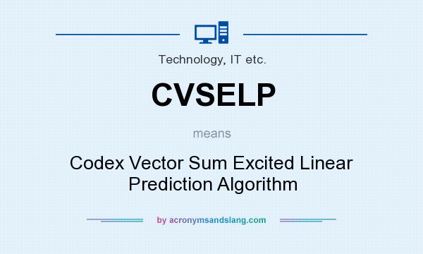 What does CVSELP mean? It stands for Codex Vector Sum Excited Linear Prediction Algorithm