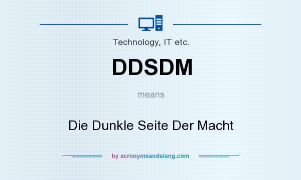 What does DDSDM mean? It stands for Die Dunkle Seite Der Macht