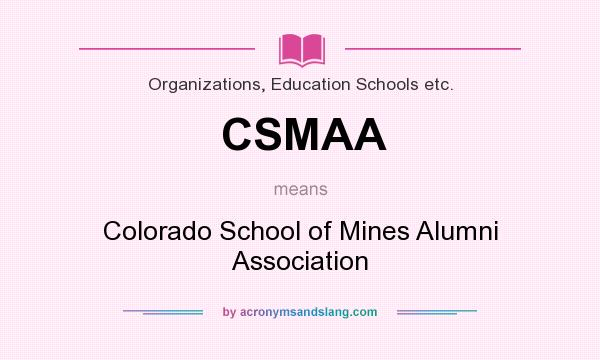 What does CSMAA mean? It stands for Colorado School of Mines Alumni Association