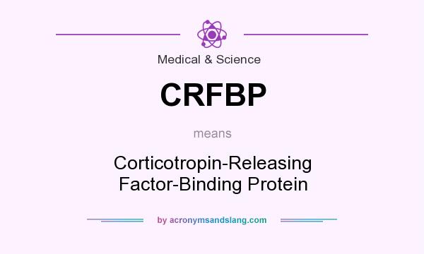 What does CRFBP mean? It stands for Corticotropin-Releasing Factor-Binding Protein