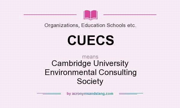 What does CUECS mean? It stands for Cambridge University Environmental Consulting Society