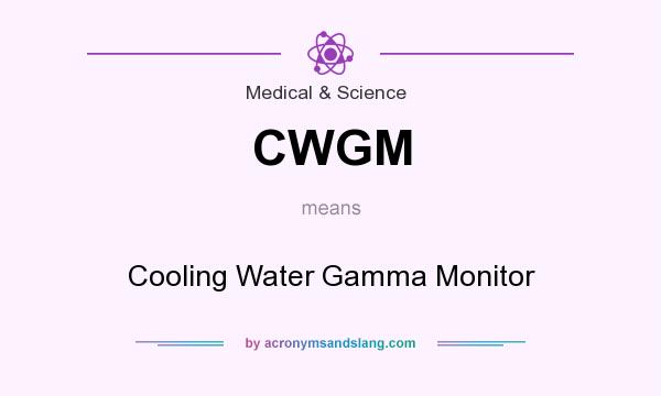 What does CWGM mean? It stands for Cooling Water Gamma Monitor