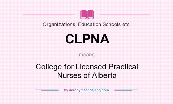 What does CLPNA mean? It stands for College for Licensed Practical Nurses of Alberta