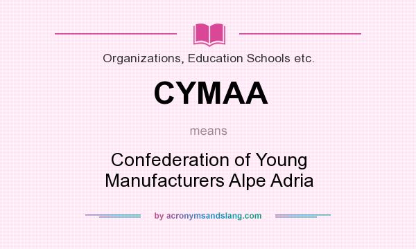 What does CYMAA mean? It stands for Confederation of Young Manufacturers Alpe Adria