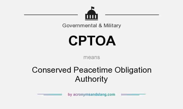 What does CPTOA mean? It stands for Conserved Peacetime Obligation Authority