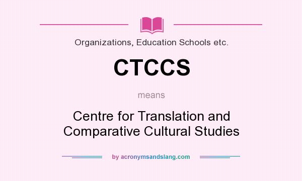 What does CTCCS mean? It stands for Centre for Translation and Comparative Cultural Studies