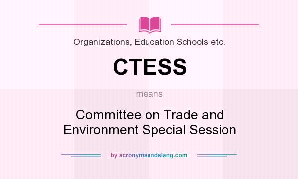 What does CTESS mean? It stands for Committee on Trade and Environment Special Session