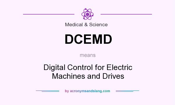 What does DCEMD mean? It stands for Digital Control for Electric Machines and Drives