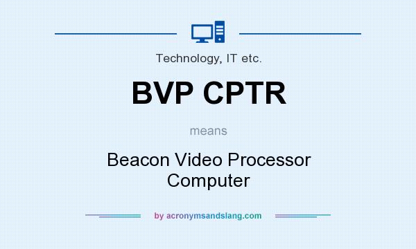 What does BVP CPTR mean? It stands for Beacon Video Processor Computer