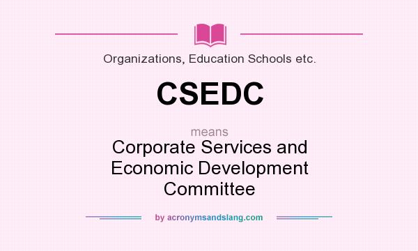 What does CSEDC mean? It stands for Corporate Services and Economic Development Committee
