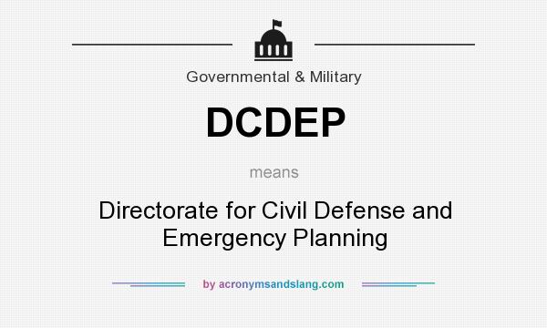 What does DCDEP mean? It stands for Directorate for Civil Defense and Emergency Planning