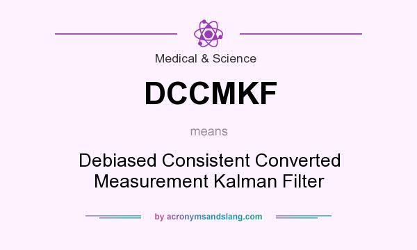 What does DCCMKF mean? It stands for Debiased Consistent Converted Measurement Kalman Filter