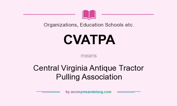 What does CVATPA mean? It stands for Central Virginia Antique Tractor Pulling Association