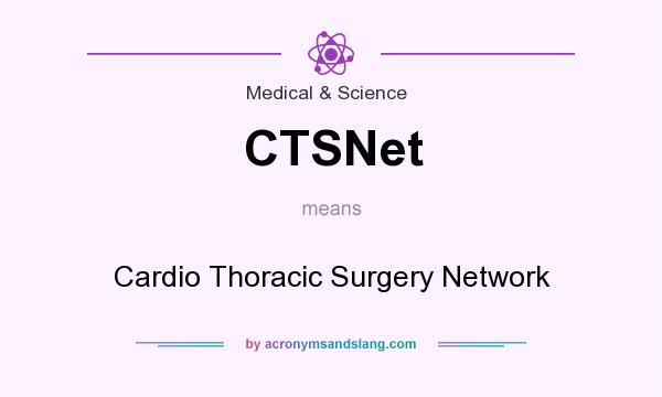 What does CTSNet mean? It stands for Cardio Thoracic Surgery Network