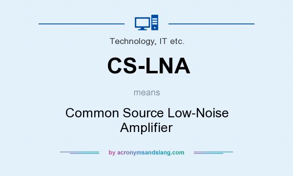 What does CS-LNA mean? It stands for Common Source Low-Noise Amplifier