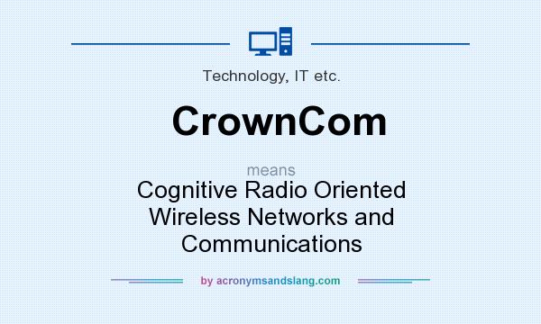 What does CrownCom mean? It stands for Cognitive Radio Oriented Wireless Networks and Communications