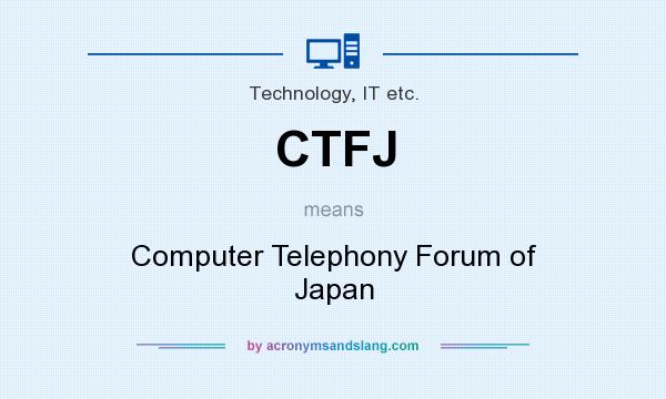 What does CTFJ mean? It stands for Computer Telephony Forum of Japan