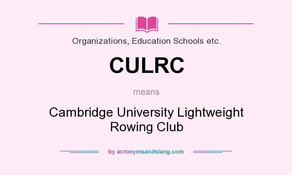 What does CULRC mean? It stands for Cambridge University Lightweight Rowing Club