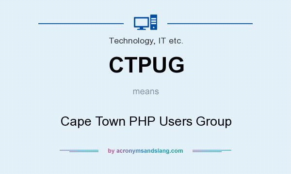 What does CTPUG mean? It stands for Cape Town PHP Users Group