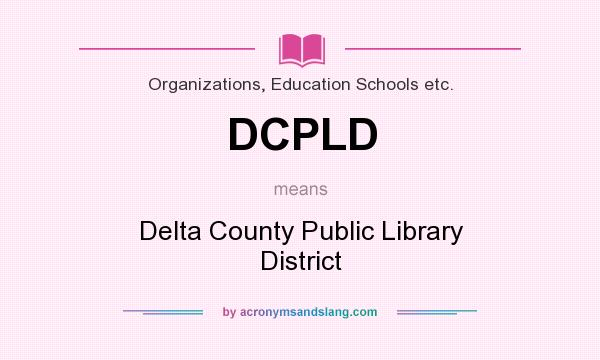What does DCPLD mean? It stands for Delta County Public Library District