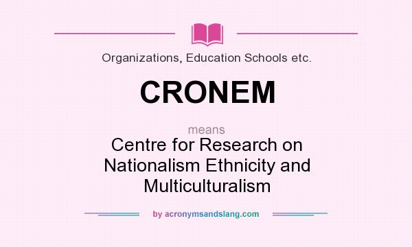 What does CRONEM mean? It stands for Centre for Research on Nationalism Ethnicity and Multiculturalism