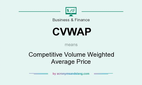 What does CVWAP mean? It stands for Competitive Volume Weighted Average Price