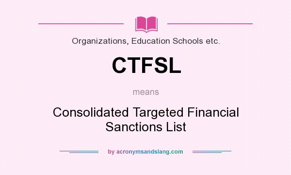 What does CTFSL mean? It stands for Consolidated Targeted Financial Sanctions List