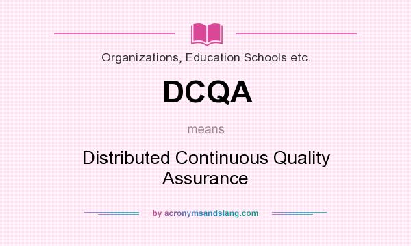 What does DCQA mean? It stands for Distributed Continuous Quality Assurance