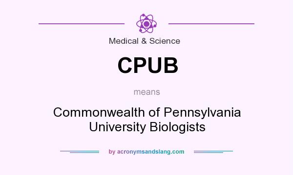 What does CPUB mean? It stands for Commonwealth of Pennsylvania University Biologists