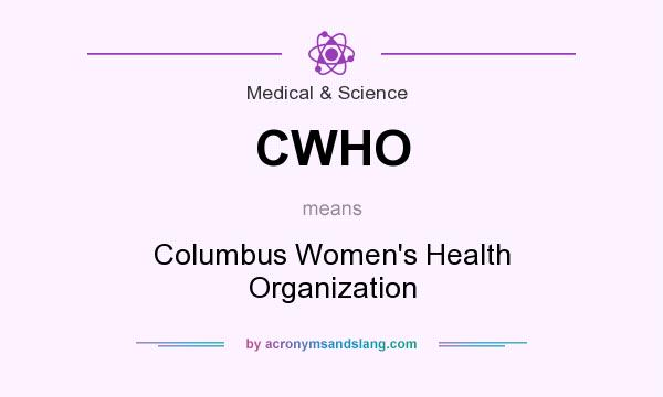 What does CWHO mean? It stands for Columbus Women`s Health Organization