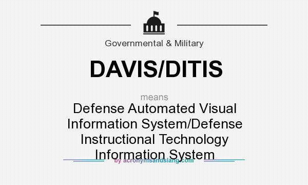 What does DAVIS/DITIS mean? It stands for Defense Automated Visual Information System/Defense Instructional Technology Information System