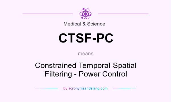 What does CTSF-PC mean? It stands for Constrained Temporal-Spatial Filtering - Power Control