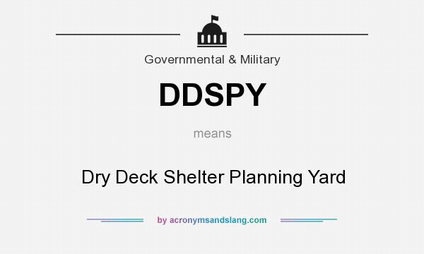 What does DDSPY mean? It stands for Dry Deck Shelter Planning Yard