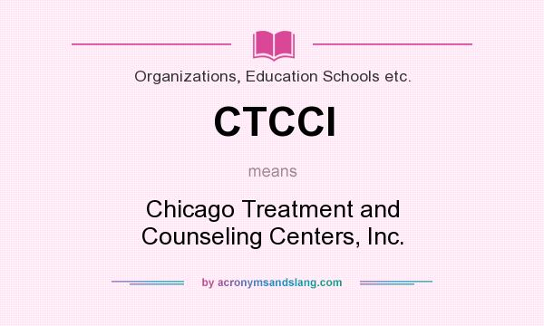 What does CTCCI mean? It stands for Chicago Treatment and Counseling Centers, Inc.