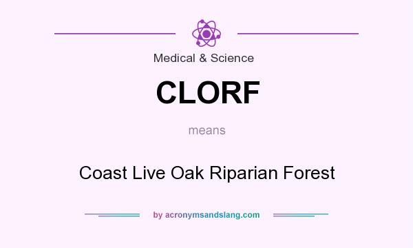 What does CLORF mean? It stands for Coast Live Oak Riparian Forest