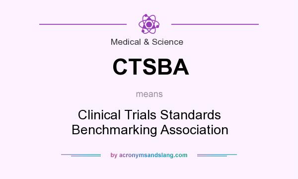 What does CTSBA mean? It stands for Clinical Trials Standards Benchmarking Association