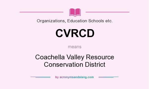 What does CVRCD mean? It stands for Coachella Valley Resource Conservation District