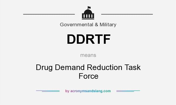 What does DDRTF mean? It stands for Drug Demand Reduction Task Force